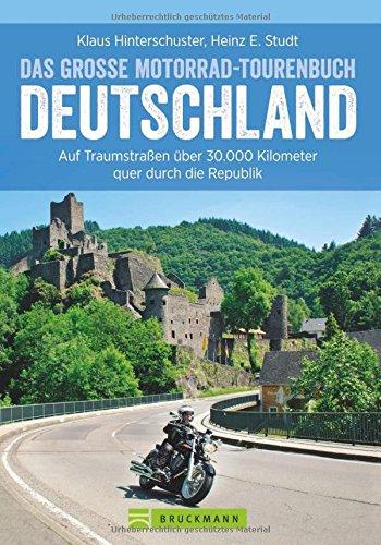 Motorradtouren Deutschland: Auf Traumstraßen über 30.000 Kilometer quer durch die Republik, das große Motorrad-Tourenbuch Deutschland in einem Motorradführer, inkl. Alpenpässe