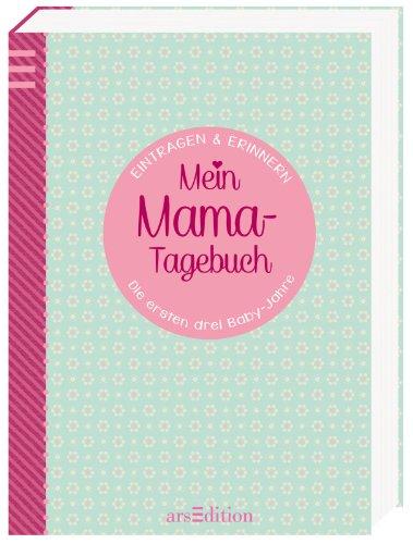 Mein Mama-Tagebuch: Die ersten drei Baby-Jahre