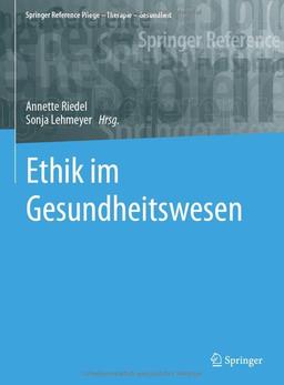 Ethik im Gesundheitswesen (Springer Reference Pflege – Therapie – Gesundheit)