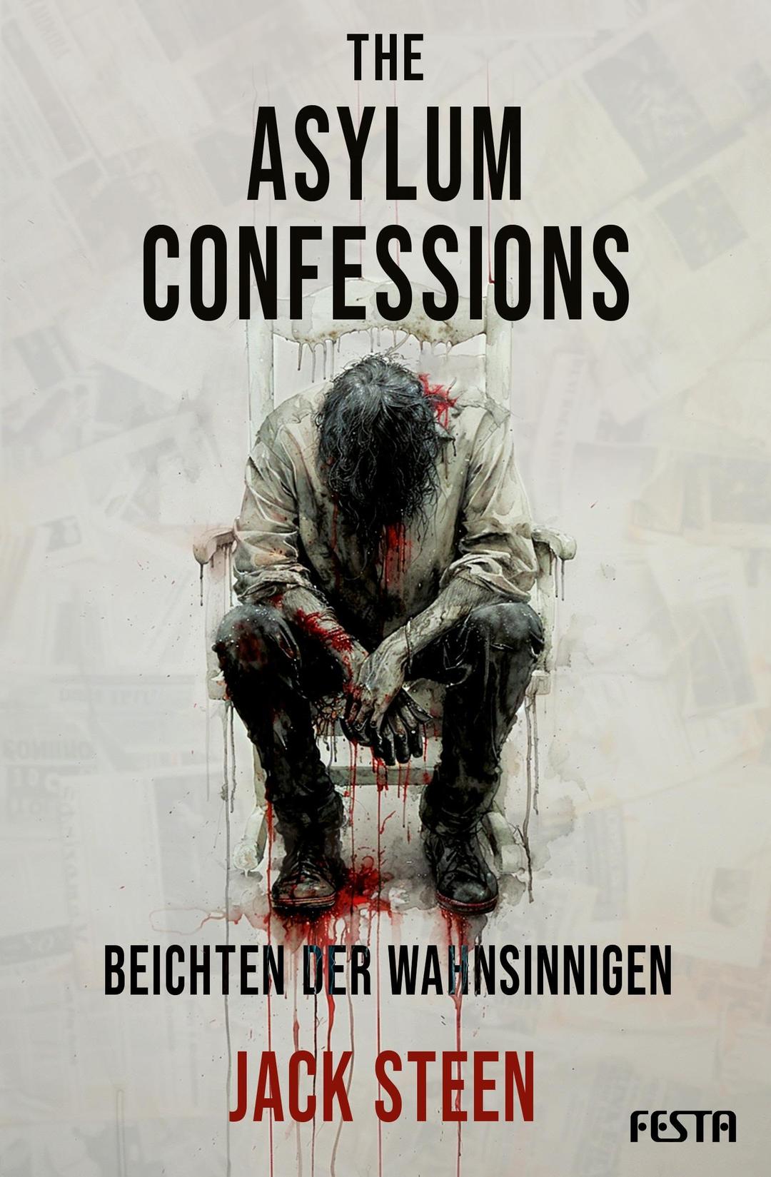 The Asylum Confessions - Beichten der Wahnsinnigen: Thriller