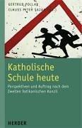 Katholische Schule heute. Perspektiven und Auftrag nach dem II. Vatikanischen Konzil