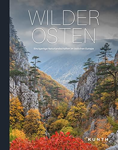 Wilder Osten: Einzigartige Naturlandschaften von Albanien bis Usbekistan (KUNTH Bildbände/Illustrierte Bücher)