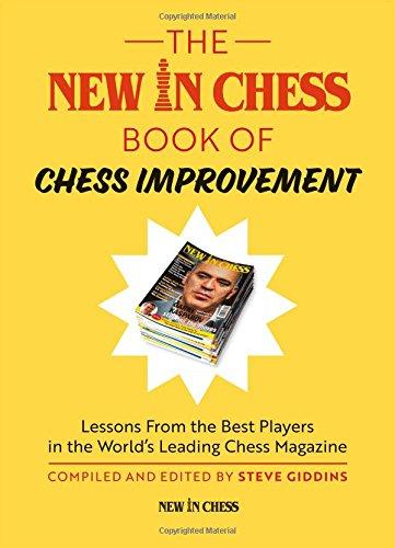 The New in Chess Book of Chess Improvement: Lessons from the Best Players in the World's Leading Chess Magazine