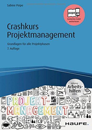 Crashkurs Projektmanagement - inkl. Arbeitshilfen online: Grundlagen für alle Projektphasen (Haufe Fachbuch)