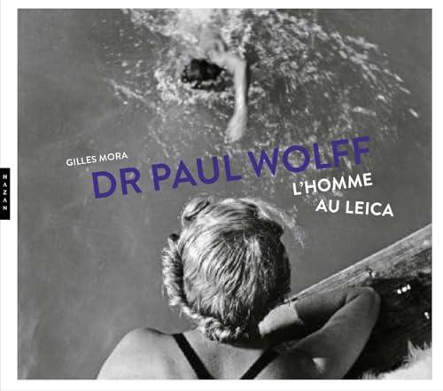 Dr Paul Wolff : l'homme au Leica