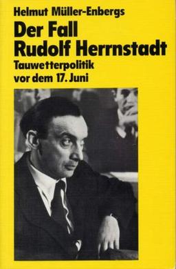 Der Fall Rudolf Herrnstadt. Tauwetterpolitik vor dem 17. Juni