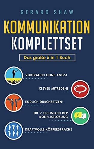 Kommunikation Komplettset - Das große 5 in 1 Buch: Vortragen ohne Angst | Clever mitreden! | Endlich durchsetzen! | Die 7 Techniken der Konfliktlösung | Kraftvolle Körpersprache