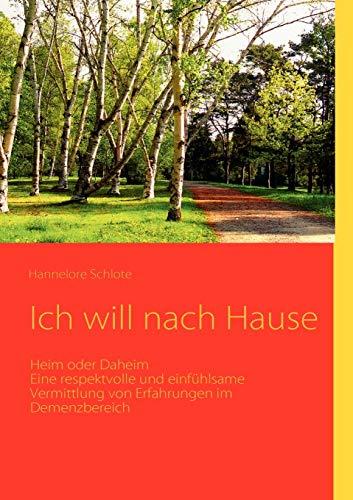 Ich will nach Hause: Heim oder Daheim. Eine respektvolle und einfühlsame Vermittlung von Erfahrungen im Demenzbereich