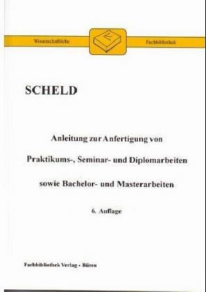 Anleitung zur Anfertigung von Praktikums-, Seminar- und Diplomarbeiten sowie Bachelor- und Masterarbeiten