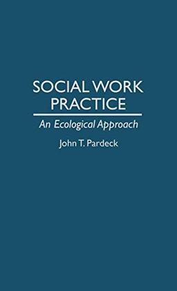 Social Work Practice: An Ecological Approach