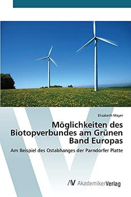 Möglichkeiten des Biotopverbundes am Grünen Band Europas: Am Beispiel des Ostabhanges der Parndorfer Platte