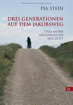 Drei Generationen auf dem Jakobsweg: ... und meine Erfahrungen mit Gott