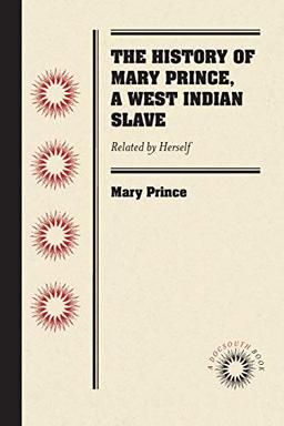 The History of Mary Prince, a West Indian Slave: Related by Herself