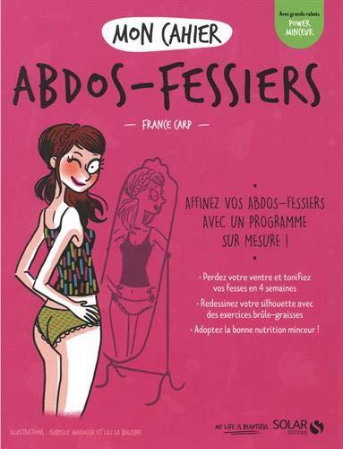 Mon cahier abdos-fessiers : affinez vos abdos-fessiers avec un programme sur mesure !