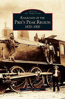 Railroads of the Pike's Peak Region: : 1870-1900