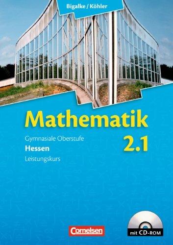 Bigalke/Köhler: Mathematik Sekundarstufe II - Hessen - Neubearbeitung: Band 2.1: Leistungskurs - 1. Halbjahr - Schülerbuch mit CD-ROM