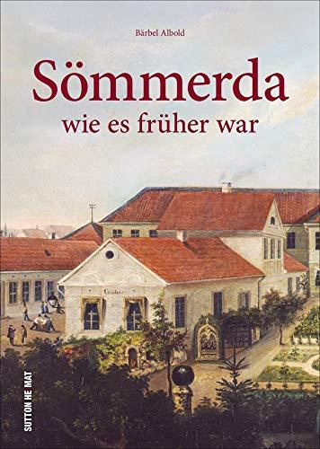 Sömmerda wie es früher war. Rund 160 beeindruckende Farbaufnahmen laden zu einer kurzweiligen Zeitreise in die Stadtgeschichte ein. (Sutton Archivbilder)