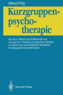 Kurzgruppenpsychotherapie: Struktur, Verlauf und Effektivität von autogenem Training, progressiver Muskelentspannung und analytisch fundierter Kurzgruppenpsychotherapie