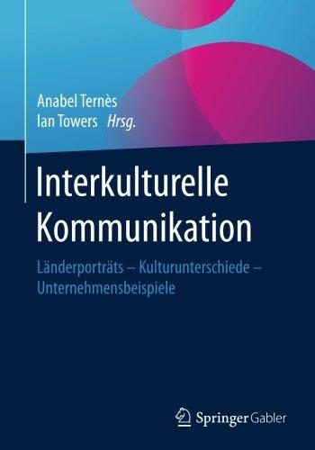 Interkulturelle Kommunikation: Länderporträts - Kulturunterschiede - Unternehmensbeispiele