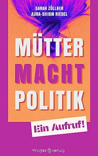 Mütter. Macht. Politik.: Ein Aufruf!