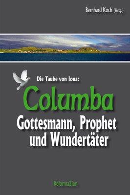 Columba: Gottesmann, Prophet und Wundertäter