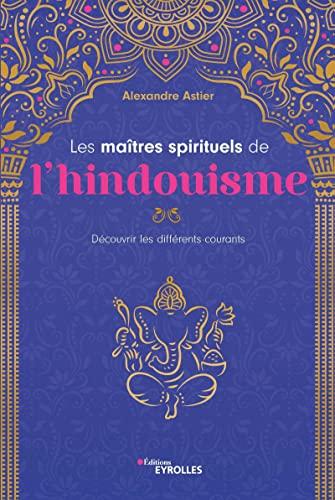 Les maîtres spirituels de l'hindouisme : découvrir les différents courants