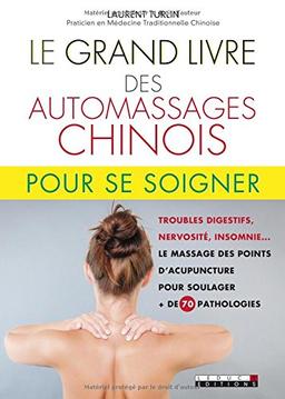 Le grand livre des automassages chinois : + de 70 fiches pratiques