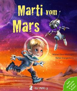 Marti vom Mars: Eine Zukunftsgeschichte über das Leben auf dem Mars. Mit einem Wissensteil zu Raumfahrt und Weltall. Ab 4 Jahren.: Eine Zeitreise ins ... Weltall und das Leben auf dem Mars.