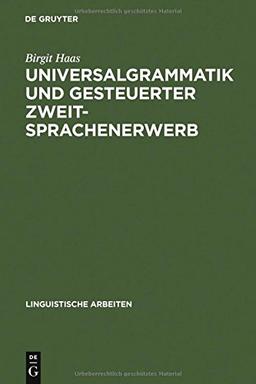 Universalgrammatik und gesteuerter Zweitsprachenerwerb (Linguistische Arbeiten, Band 301)