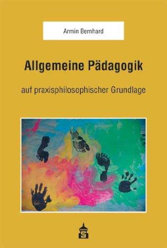 Allgemeine Pädagogik: auf praxisphilosophischer Grundlage