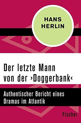 Der letzte Mann von der ›Doggerbank‹: Authentischer Bericht eines Dramas im Atlantik