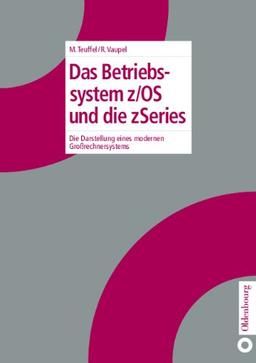 Das Betriebssystem z/OS und die zSeries: Die Darstellung eines modernen Großrechnersystems