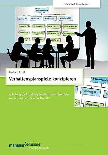 CD-Trainingskonzept: Verhaltensplanspiele konzipieren: Anleitung zur Erstellung von Verhaltensplanspielen am Beispiel der Pipeline Bau AG" (Edition managerSeminare)