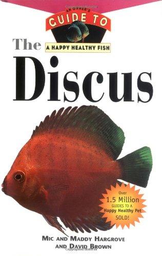 The Discus: An Owner's Guide to a Happy Healthy Fish (Your Happy Healthy Pet Guides)