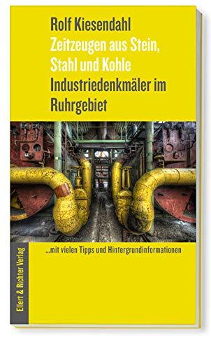 Industriedenkmäler im Ruhrgebiet: Zeitzeugen aus Stein, Stahl und Kohle