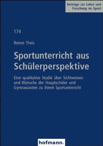 Sportunterricht aus Schülerperspektive: Eine qualitative Studie über Sichtweisen und Wünsche der Hauptschüler und Gymnasiasten zu ihrem Sportunterricht