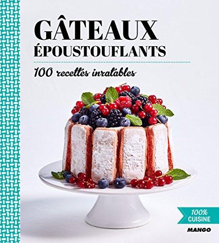 Gâteaux époustouflants : 100 recettes inratables