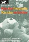 Kinderfreunde - Kindermörder: Authentische Kriminalfälle /Fallanalysen /Vorbeugung