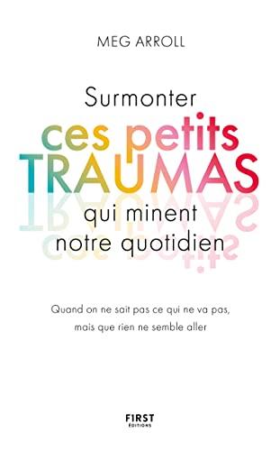 Surmonter ces petits traumas qui minent notre quotidien : quand on ne sait pas ce qui ne va pas, mais que rien ne semble aller