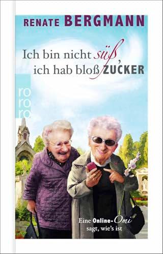 Ich bin nicht süß, ich hab bloß Zucker: Eine Online-Omi sagt, wie's ist | Das Debüt der Bestseller-Oma im Geschenkbuchformat