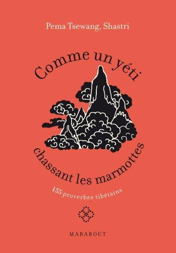 Comme un yéti chassant les marmottes : petit trésor de proverbes tibétains