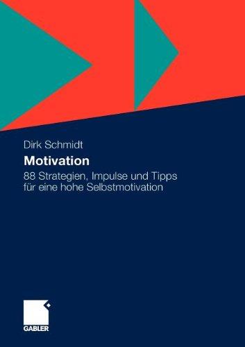 Motivation: 88 Strategien, Impulse und Tipps für eine hohe Selbstmotivation (German Edition)