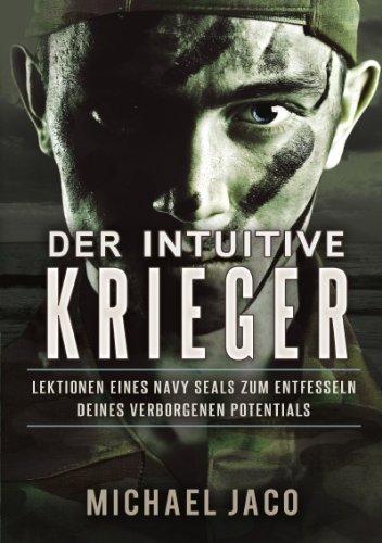 Der intuitive Krieger: Lektionen eines Navy SEALs zum Entfesseln deines verborgenen Potentials