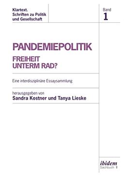 Pandemiepolitik. Freiheit unterm Rad?: Eine interdisziplinäre Essaysammlung (Klartext. Schriften zu Politik und Gesellschaft)