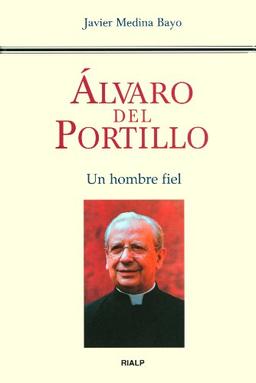 Álvaro del Portillo : un hombre fiel (Biografías y Testimonios)