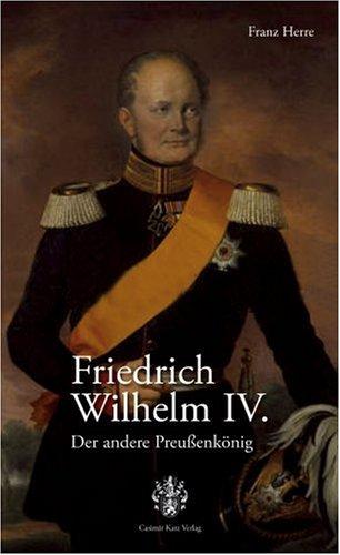 Friedrich Wilhelm IV. Der andere Preußenkönig