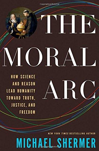 The Moral Arc: How Science and Reason Lead Humanity Toward Truth, Justice, and Freedom