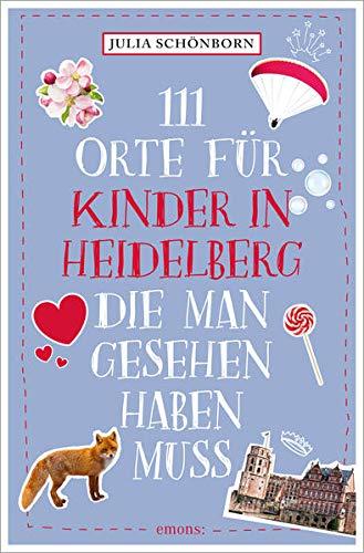 111 Orte für Kinder in Heidelberg, die man gesehen haben muss: Reiseführer