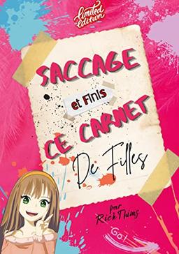 Saccage et finis ce carnet de filles (édition limitée) : Le détruire sera ta plus belle création et le finir sera une révélation pour toi. Une édition spéciale 2.0 pour les filles. complète les défis, défoule toi et vide toi de ton énergie négative.