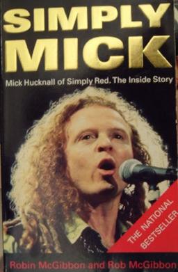 Simply Mick: Mick Hucknall of "Simply Red" - The Inside Story